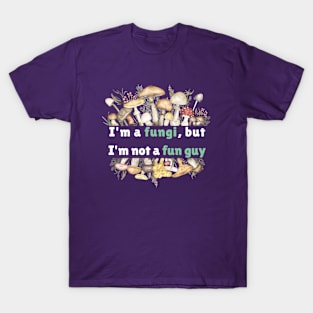 I'm a fungi, but I'm not a fun guy T-Shirt